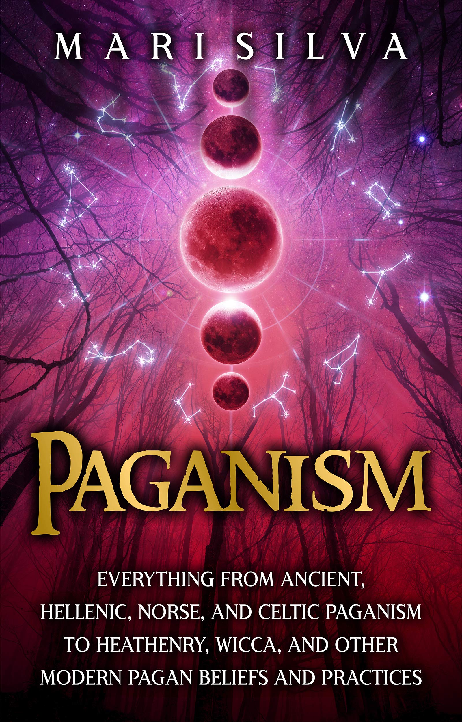 Paganism: Everything from Ancient, Hellenic, Norse, and Celtic Paganism to Heathenry, Wicca, and Other Modern Pagan Beliefs and Practices (Spriritual Paganism)