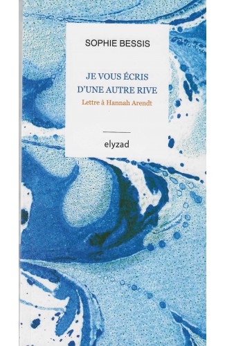 Je vous écris d'une autre rive Lettre à Hannah Arendt