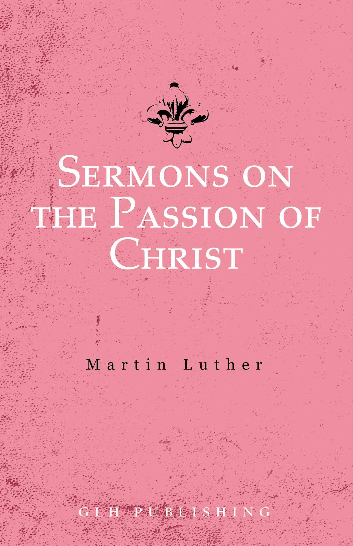 Sermons on the Passion of Christ (Kindle Edition)