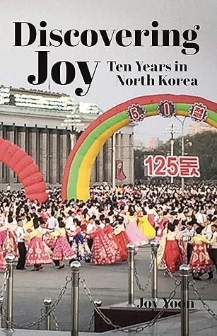 Discovering Joy: Ten Years in North Korea