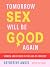 Tomorrow Sex Will Be Good A...