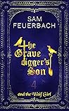 The Gravedigger’s Son and the Waif Girl, Volume 4 by Sam Feuerbach The Gravedigger’s Son and the Waif Girl, Volume 4 by Sam Feuerbach