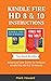 Kindle Fire HD 8 & 10 Instructions: Advanced User Guide for Amazon Kindle Fire HD 8 & 10 Manual