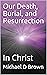 Our Death, Burial, and Resurrection by Michael D. Brown