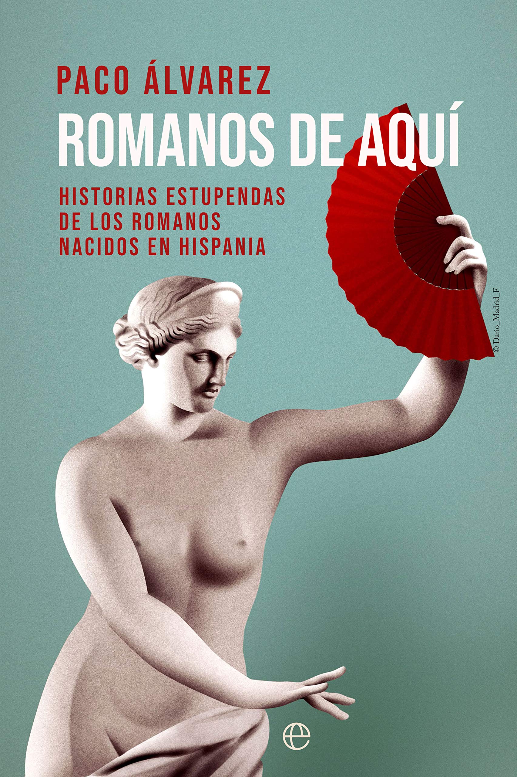 Portada de Romanos de aquí: Historias estupendas de los romanos nacidos en Hispania, de Paco Álvarez