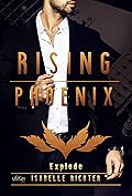 Rising Phoenix: Explode (Rising-Phoenix-Reihe 2)