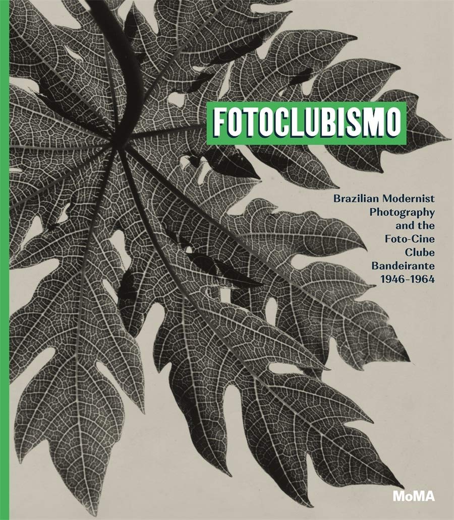 Fotoclubismo: Brazilian Modernist Photography and the Foto-Cine Clube Bandeirante, 1946–1964 (Hardcover)