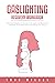 Gaslighting Recovery Workbook: Actionable Strategies and Exercises to Recognize The Manipulation, Overcome The Emotional Abuse and Healing From Trauma (Counseling Workbooks)
