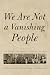 We Are Not a Vanishing People by Thomas Constantine Maroukis