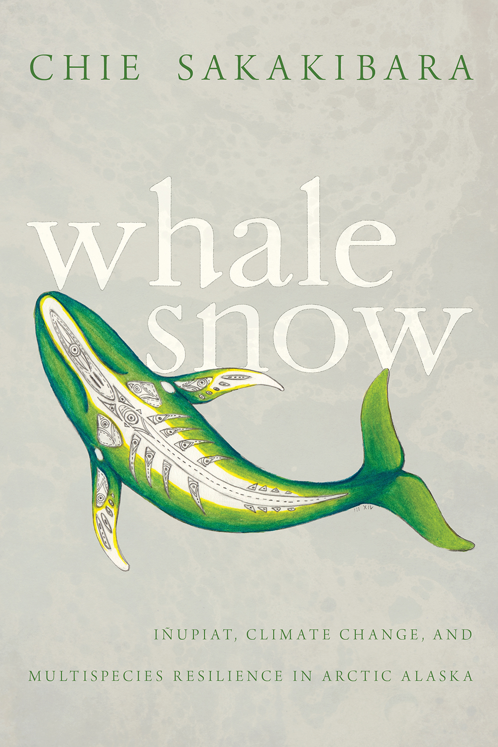 Whale Snow: Iñupiat, Climate Change, and Multispecies Resilience in Arctic Alaska (Hardcover)