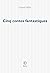 Cinq contes fantastiques (F...
