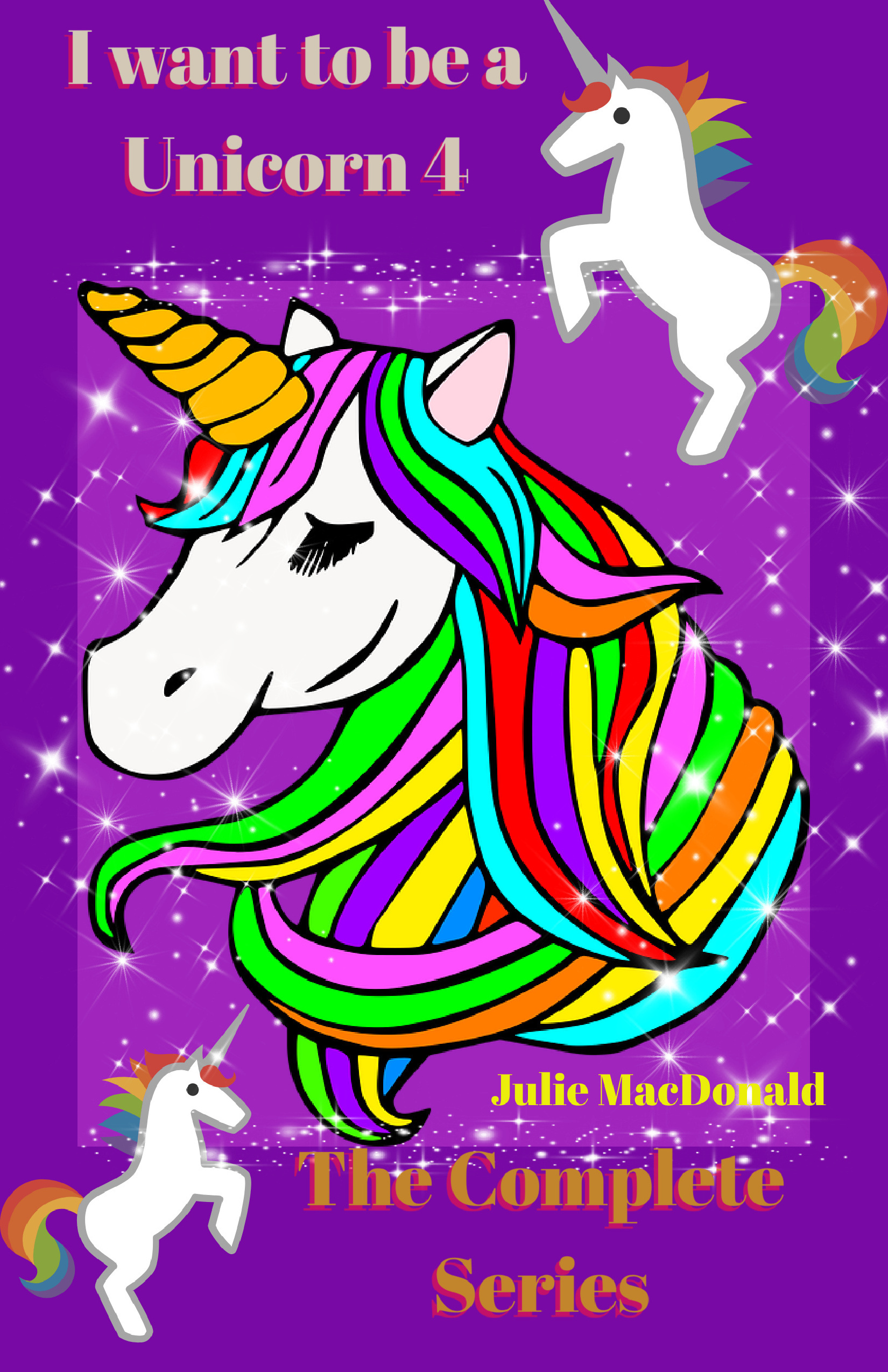 I Want to be a Unicorn 4: The Complete series