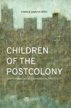 Children of the Postcolony: Filipino Intellectuals and Decolonization 1946-1972 (Paperback)