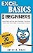 EXCEL BASICS FOR BEGINNERS: Learn Excel and Use Basic Formulas, Functions, Charts and Pivot Tables in Less Than 10 Hours! (Excel For Beginners)