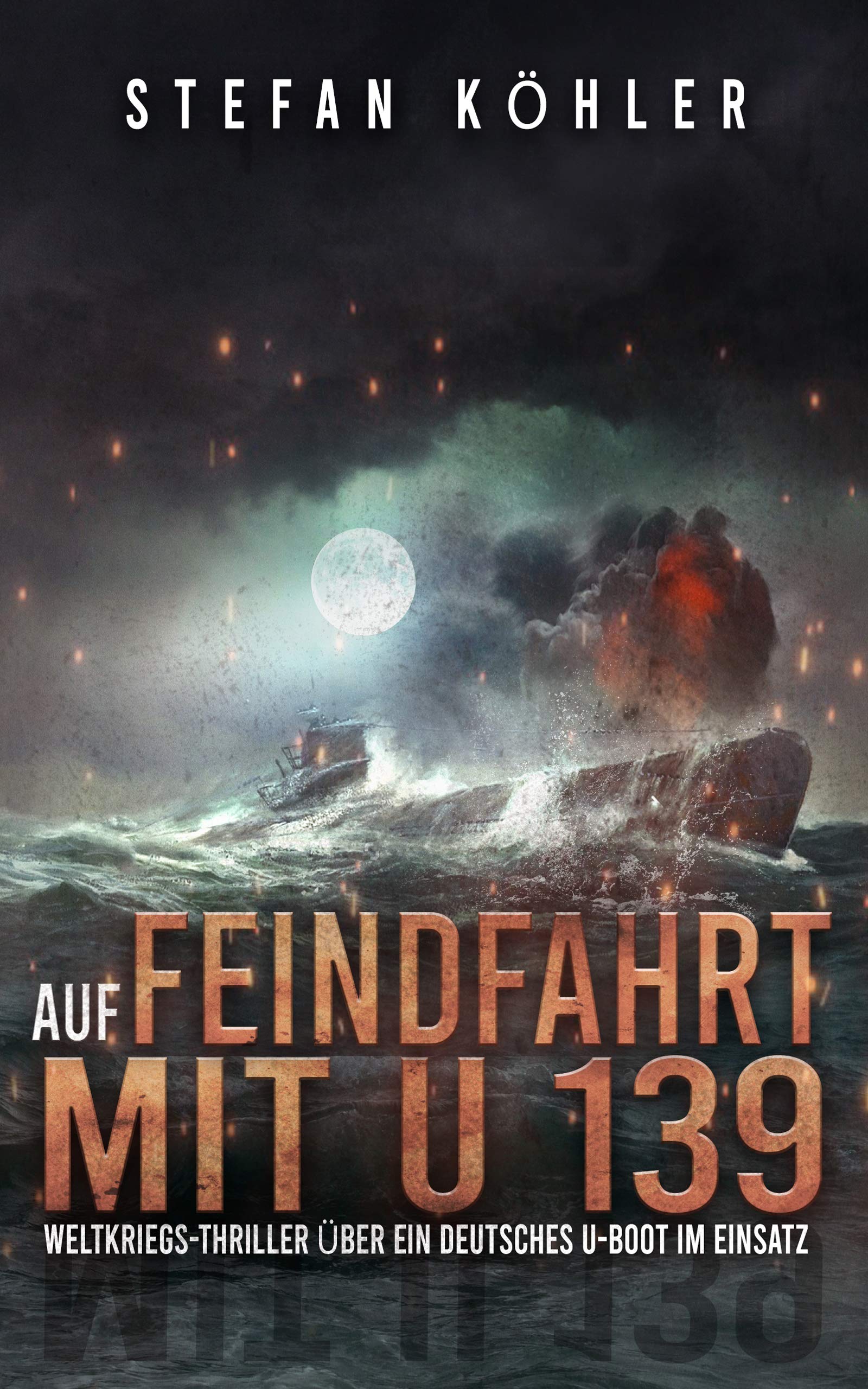 Auf Feindfahrt mit U 139: Weltkriegs-Thriller über ein deutsches U-Boot im Einsatz (Auf Feindfahrt - Romanreihe über deutsche U-Boote im Einsatz 1) (German Edition)