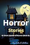 Horror Stories: 45 Short Stories of Horror (Book 9) Horror Stories: 45 Short Stories of Horror (Book 9)