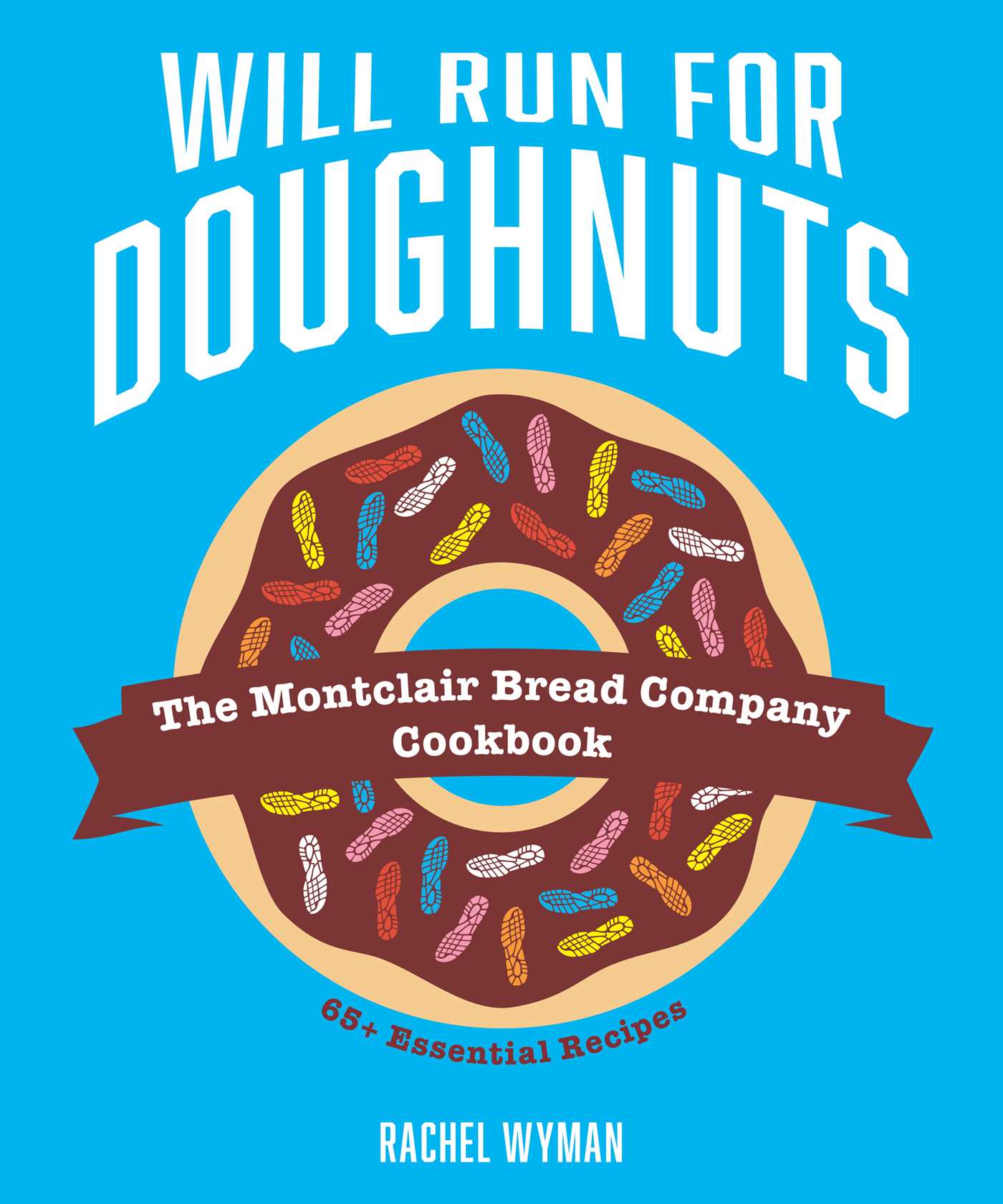Will Run For Doughnuts: The Montclair Bread Company Cookbook (Hardcover)