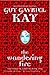 The Wandering Fire by Guy Gavriel Kay The Wandering Fire by Guy Gavriel Kay
