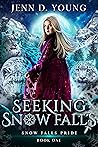 Seeking Snow Falls by Jenn D. Young