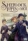 Les Ombres de la Seine : Sherlock Lupin et moi - tome 6 (Sherlock, Lupin & moi) (French Edition)