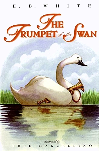 The Trumpet of the Swan: Louis, a voiceless trumpeter swan, learns to read, write, and play a brass trumpet to win Serena's heart―ages 8-12
