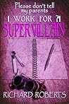 Please Don't Tell My Parents I Work for a Supervillain (Please Don't Tell My Parents, #6)