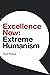 Excellence Now: Extreme Humanism