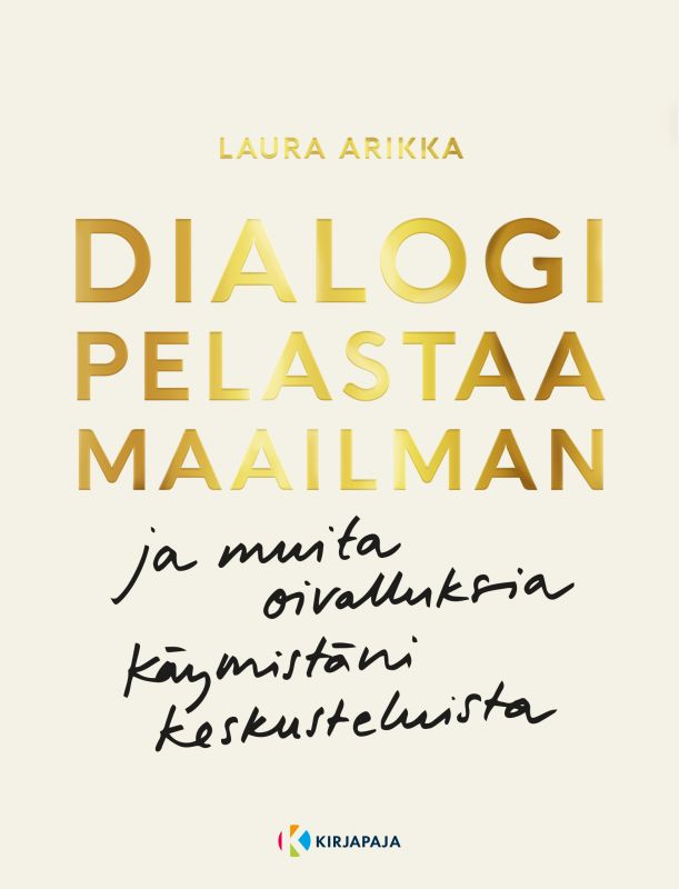 Dialogi pelastaa maailman ja muita oivalluksia käymistäni keskusteluista.