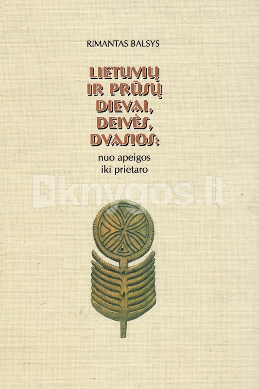 Lietuvių ir prūsų dievai, deivės, dvasios: nuo apeigos iki prietaro