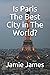Is Paris The Best City in T...