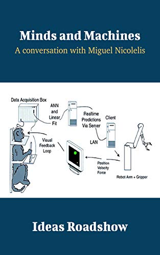 Minds and Machines: A Conversation with Miguel Nicolelis (Ideas Roadshow Conversations)