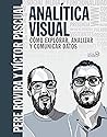 Analítica Visual. Como explorar, analizar y comunicar datos (SOCIAL MEDIA) (Spanish Edition) Analítica Visual. Como explorar, analizar y comunicar datos (SOCIAL MEDIA) (Spanish Edition)