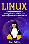 Linux: A Comprehensive Guide to Linux Operating System and Command Line
