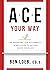 ACE Your Way by Ben Loeb