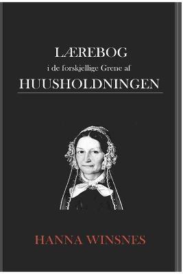 Lærebog i de forskjellige Grene af Huusholdningen