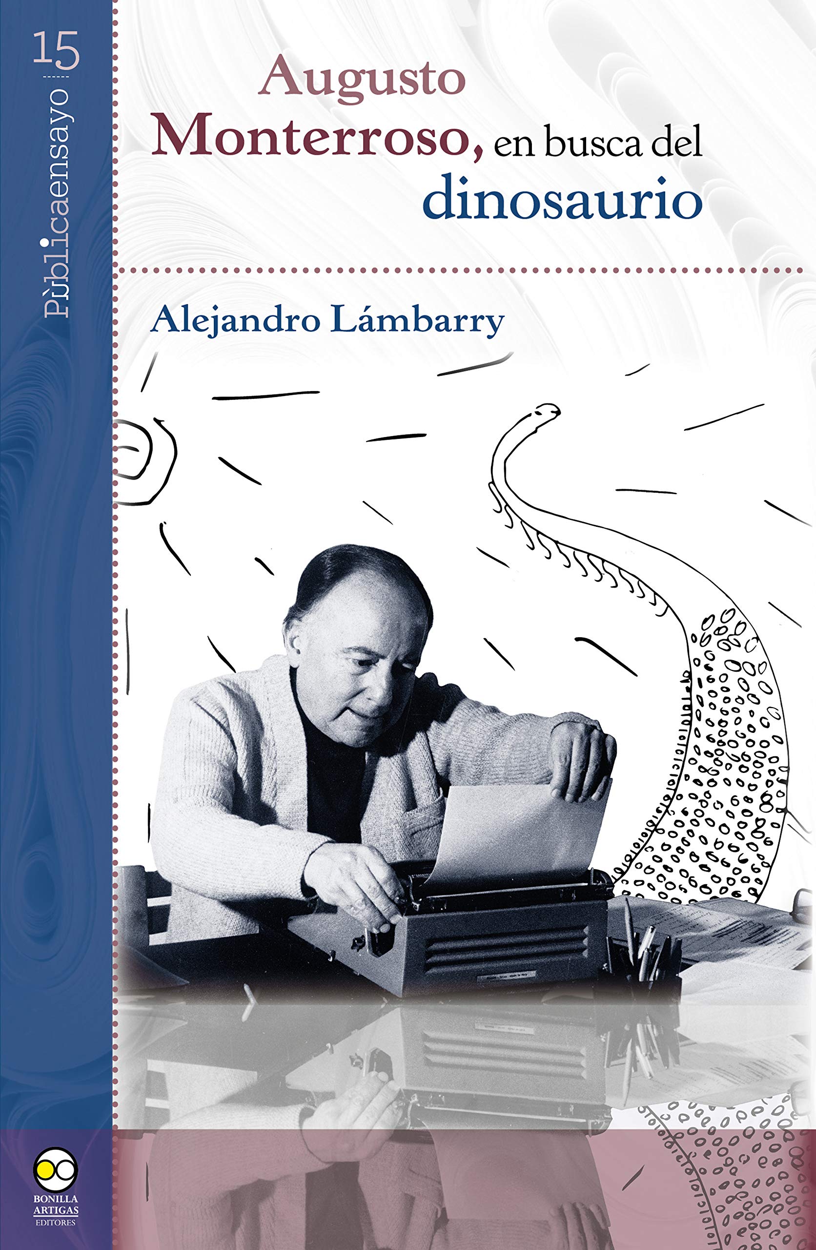Augusto Monterroso, en busca del dinosaurio (Pùblicaensayo nº 15) (Spanish Edition)