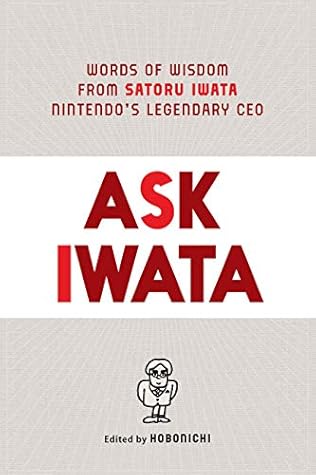 Ask Iwata: Words of Wisdom from Satoru Iwata, Nintendo's Legendary CEO