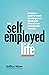 The Self-Employed Life: Business and Personal Development Strategies That Create Sustainable Success