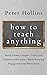 How to Teach Anything: Break Down Complex Topics and Explain with Clarity, While Keeping Engagement and Motivation (Learning how to Learn)