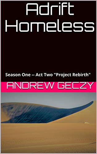 Adrift Homeless: Season One Act Two "Project Rebirth"
