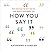 How You Say It: Why You Talk the Way You Do—And What It Says About You