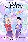 Book cover for Cute Mutants Vol 4: The Sisterhood of Evil Mutants