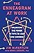 The Enneagram at Work: Unlocking the Power of Type to Lead and Succeed