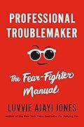 Professional Troublemaker: The Fear-Fighter Manual