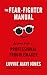 The Fear-Fighter Manual: Lessons from a Professional Troublemaker