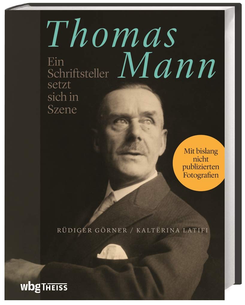 Thomas Mann. Ein Schriftsteller setzt sich in Szene