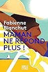 Maman ne répond plus by Fabienne Blanchut