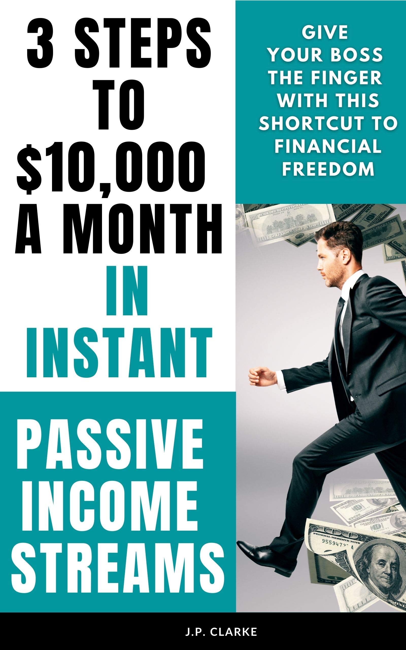 3 Steps to Instant Passive Income Streams: Give your boss the boot with this shortcut to financial freedom (Kindle Edition)