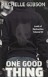 One Good Thing: Lords of Destruction Volume VII One Good Thing: Lords of Destruction Volume VII