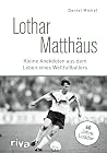 Lothar Matthäus: Kleine Anekdoten aus dem Leben eines Weltfußballers (German Edition) Lothar Matthäus: Kleine Anekdoten aus dem Leben eines Weltfußballers (German Edition)